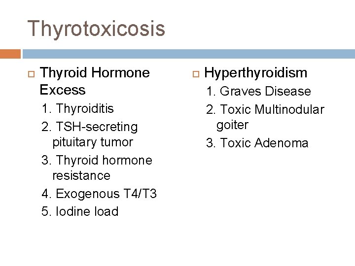 Thyrotoxicosis Thyroid Hormone Excess 1. Thyroiditis 2. TSH-secreting pituitary tumor 3. Thyroid hormone resistance