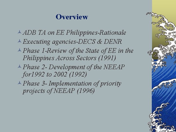 Overview © ADB TA on EE Philippines-Rationale © Executing agencies-DECS & DENR © Phase