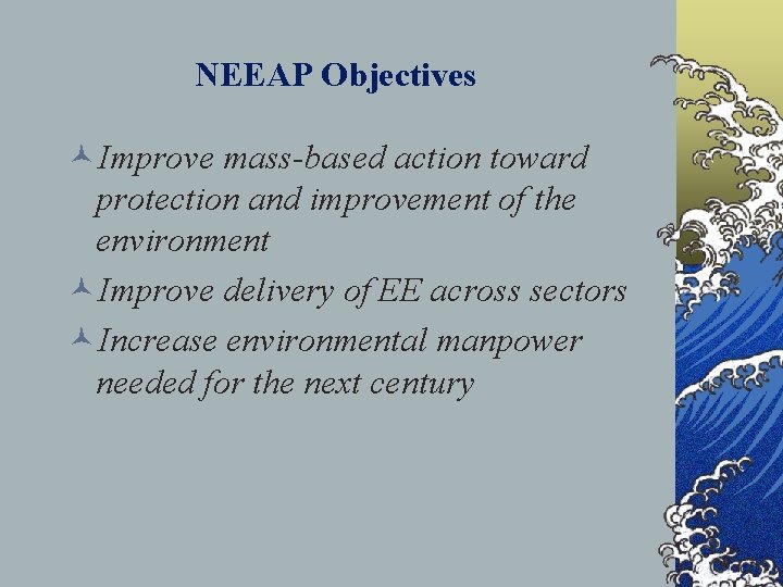 NEEAP Objectives ©Improve mass-based action toward protection and improvement of the environment ©Improve delivery