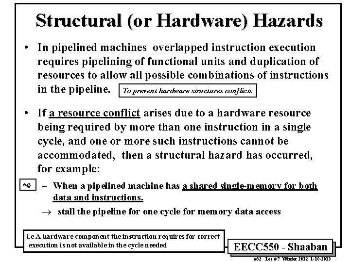 Structural (or Hardware) Hazards • In pipelined machines overlapped instruction execution requires pipelining of