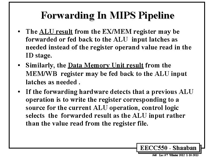 Forwarding In MIPS Pipeline • The ALU result from the EX/MEM register may be