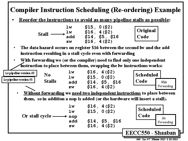 Compiler Instruction Scheduling (Re-ordering) Example • Reorder the instructions to avoid as many pipeline