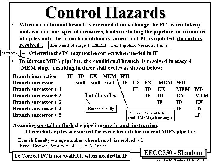  • Control Hazards When a conditional branch is executed it may change the