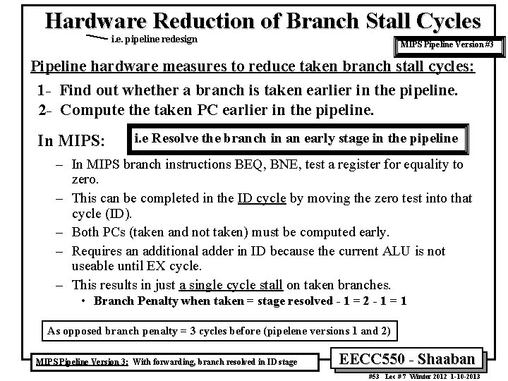 Hardware Reduction of Branch Stall Cycles i. e. pipeline redesign MIPS Pipeline Version #3 Hardware Reduction of Branch Stall Cycles i. e. pipeline redesign MIPS Pipeline Version #3