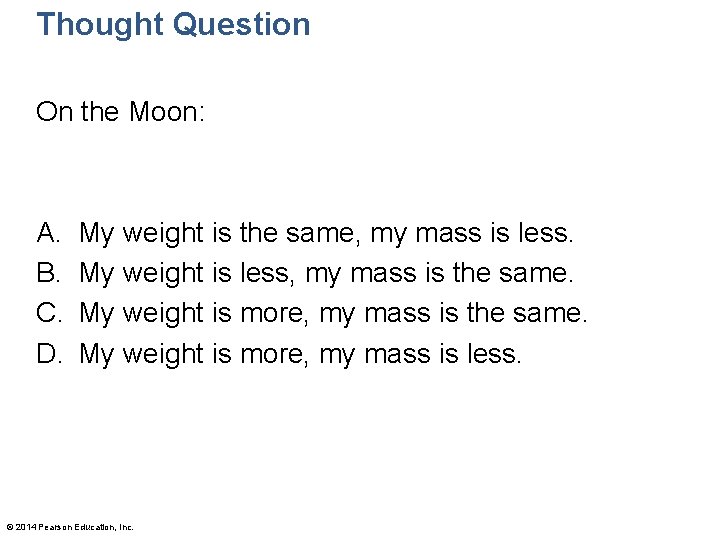 Thought Question On the Moon: A. B. C. D. My weight is the same,