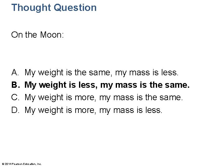 Thought Question On the Moon: A. B. C. D. My weight is the same,