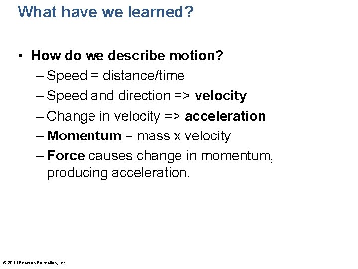 What have we learned? • How do we describe motion? – Speed = distance/time