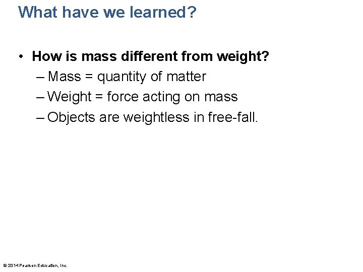 What have we learned? • How is mass different from weight? – Mass =