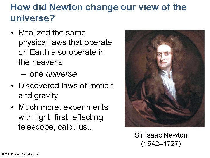 How did Newton change our view of the universe? • Realized the same physical