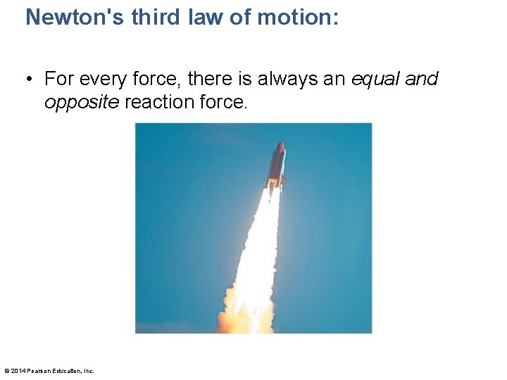 Newton's third law of motion: • For every force, there is always an equal