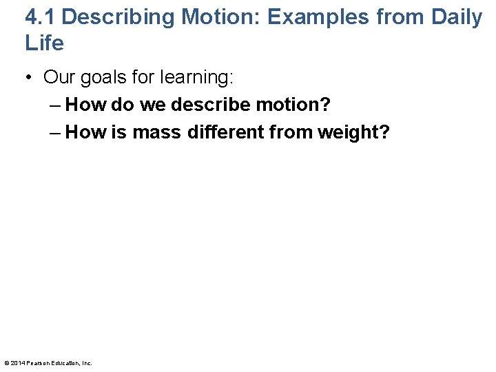 4. 1 Describing Motion: Examples from Daily Life • Our goals for learning: –