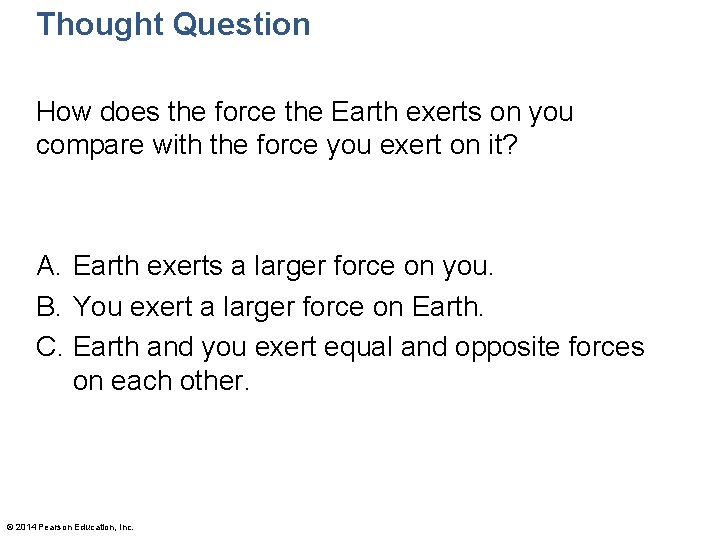Thought Question How does the force the Earth exerts on you compare with the