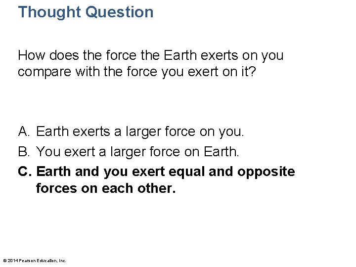 Thought Question How does the force the Earth exerts on you compare with the