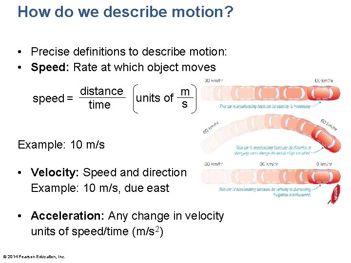 How do we describe motion? • Precise definitions to describe motion: • Speed: Rate