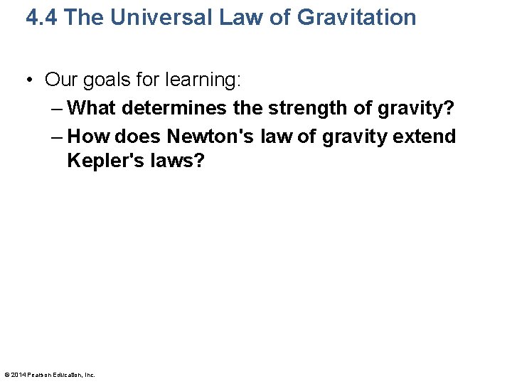 4. 4 The Universal Law of Gravitation • Our goals for learning: – What