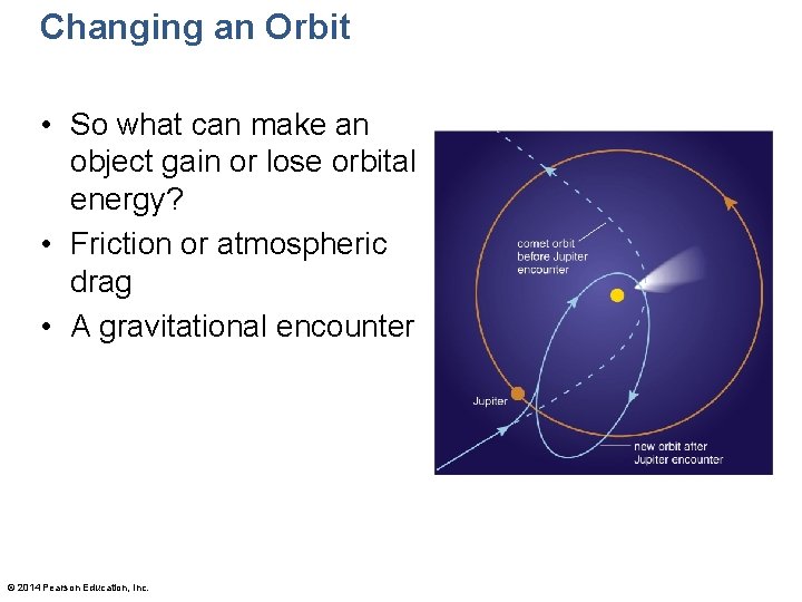 Changing an Orbit • So what can make an object gain or lose orbital