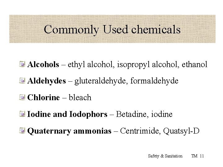 Commonly Used chemicals Alcohols – ethyl alcohol, isopropyl alcohol, ethanol Aldehydes – gluteraldehyde, formaldehyde