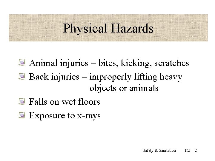 Physical Hazards Animal injuries – bites, kicking, scratches Back injuries – improperly lifting heavy
