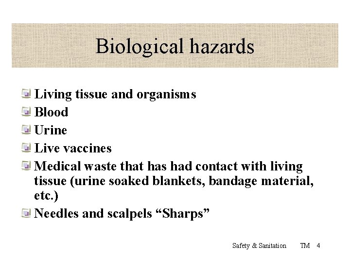 Biological hazards Living tissue and organisms Blood Urine Live vaccines Medical waste that has