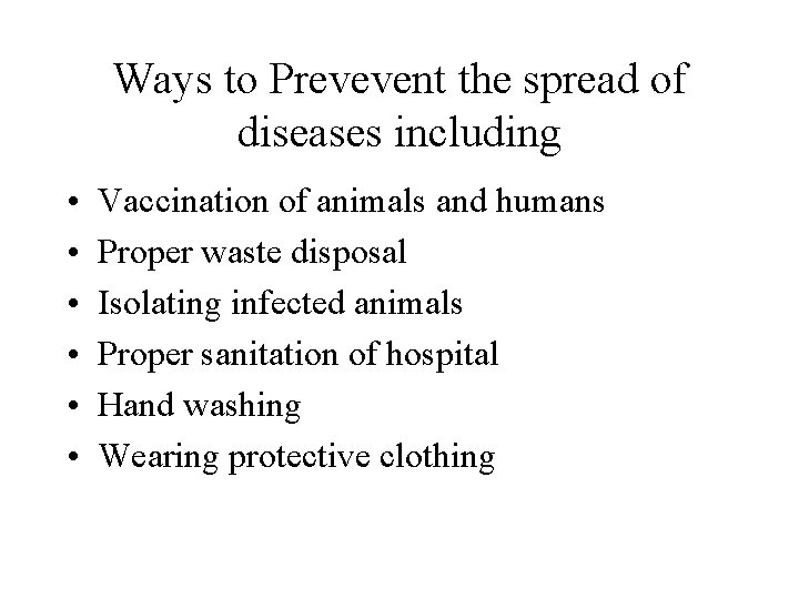 Ways to Prevevent the spread of diseases including • • • Vaccination of animals