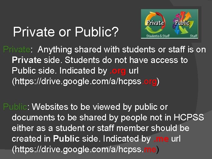 Private or Public? Private: Anything shared with students or staff is on Private side. Private or Public? Private: Anything shared with students or staff is on Private side.