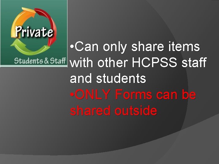 • Can only share items with other HCPSS staff and students • ONLY • Can only share items with other HCPSS staff and students • ONLY