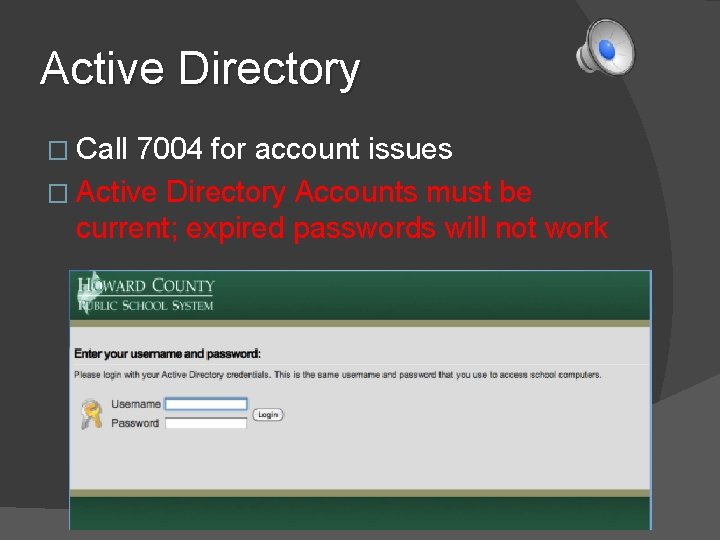 Active Directory � Call 7004 for account issues � Active Directory Accounts must be Active Directory � Call 7004 for account issues � Active Directory Accounts must be