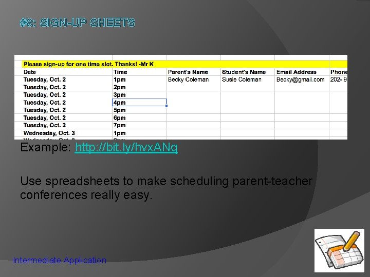 #8: SIGN-UP SHEETS Example: http: //bit. ly/hvx. ANq Use spreadsheets to make scheduling parent-teacher #8: SIGN-UP SHEETS Example: http: //bit. ly/hvx. ANq Use spreadsheets to make scheduling parent-teacher