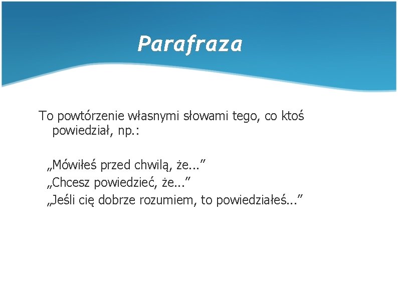 Parafraza To powtórzenie własnymi słowami tego, co ktoś powiedział, np. : „Mówiłeś przed chwilą, Parafraza To powtórzenie własnymi słowami tego, co ktoś powiedział, np. : „Mówiłeś przed chwilą,
