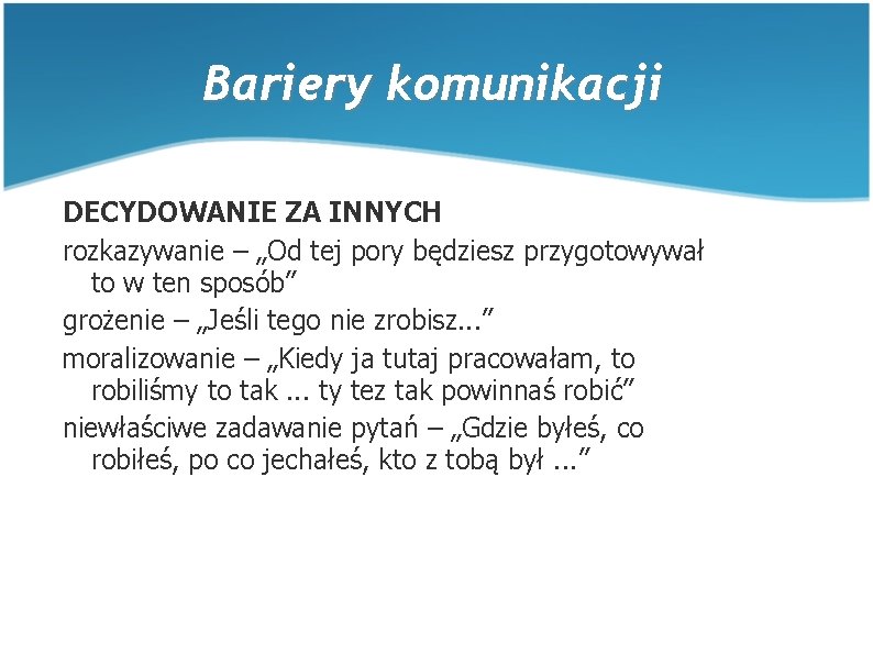 Bariery komunikacji DECYDOWANIE ZA INNYCH rozkazywanie – „Od tej pory będziesz przygotowywał to w