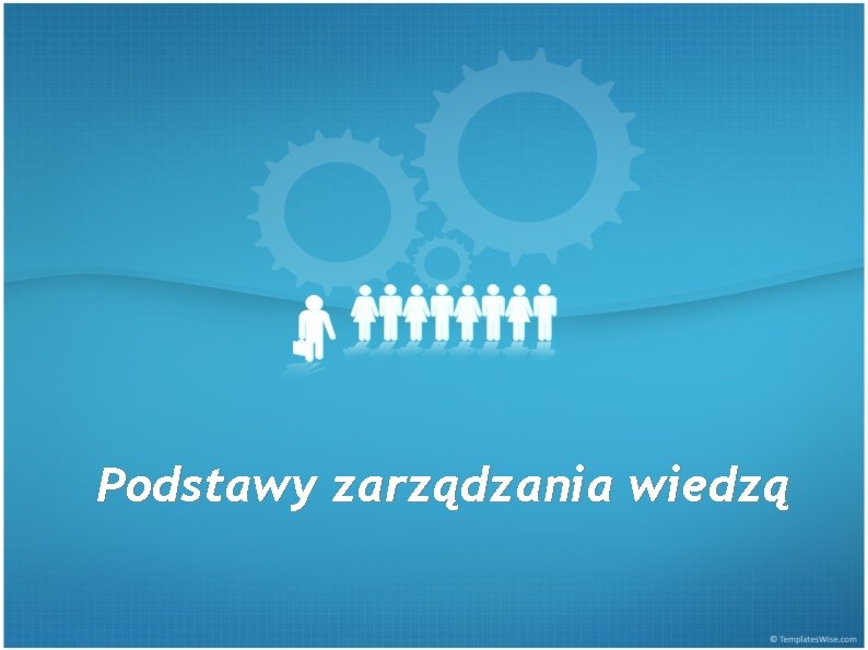 Podstawy zarządzania wiedzą 