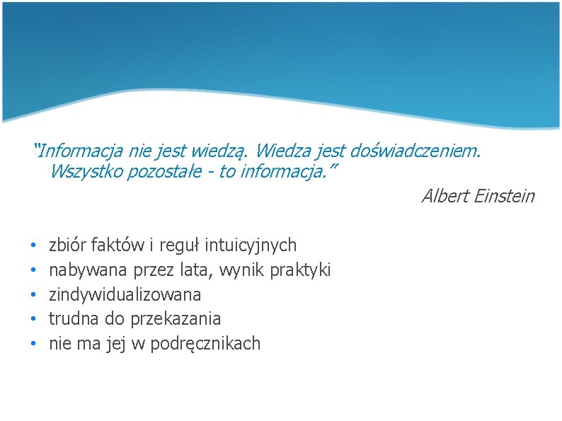 “Informacja nie jest wiedzą. Wiedza jest doświadczeniem. Wszystko pozostałe - to informacja. ” Albert “Informacja nie jest wiedzą. Wiedza jest doświadczeniem. Wszystko pozostałe - to informacja. ” Albert