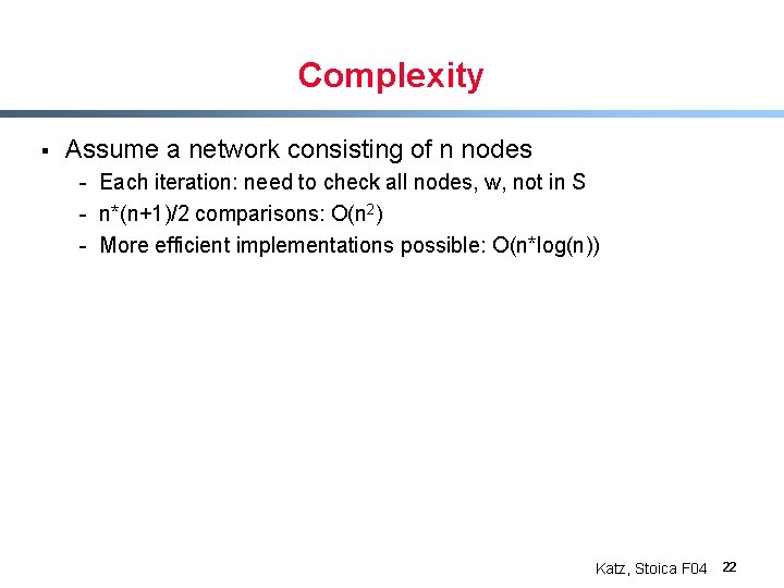 Complexity § Assume a network consisting of n nodes - Each iteration: need to