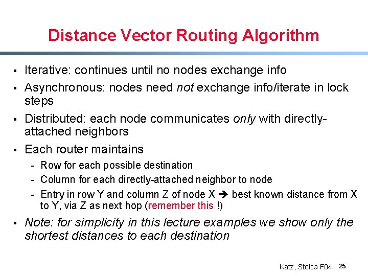 Distance Vector Routing Algorithm § § Iterative: continues until no nodes exchange info Asynchronous: