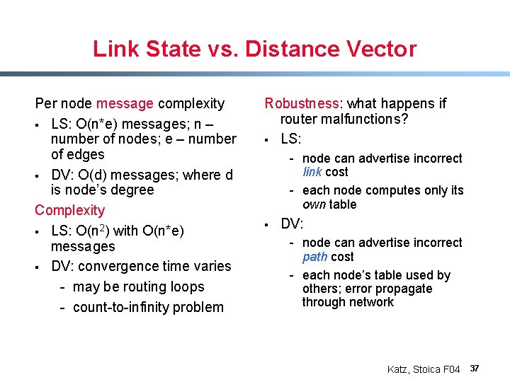 Link State vs. Distance Vector Per node message complexity § LS: O(n*e) messages; n