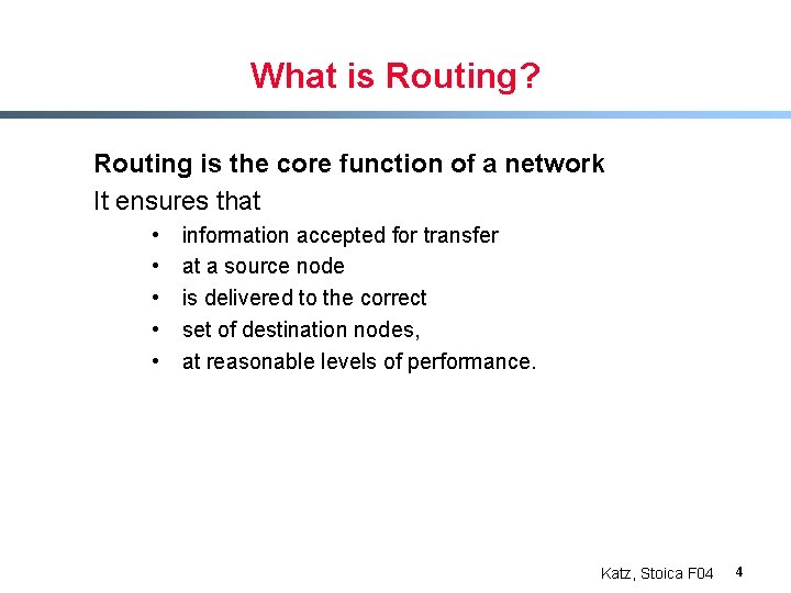 What is Routing? Routing is the core function of a network It ensures that