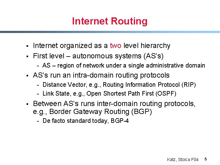 Internet Routing § § Internet organized as a two level hierarchy First level –