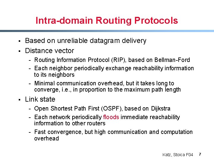 Intra-domain Routing Protocols § § Based on unreliable datagram delivery Distance vector - Routing