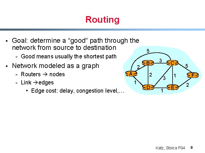 Routing § Goal: determine a “good” path through the network from source to destination