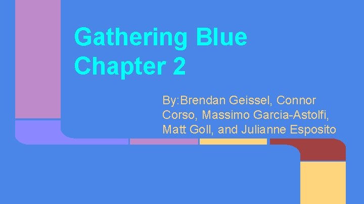 Gathering Blue Chapter 2 By: Brendan Geissel, Connor Corso, Massimo Garcia-Astolfi, Matt Goll, and