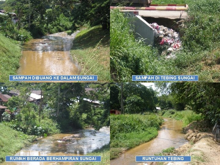 SAMPAH DIBUANG KE DALAM SUNGAI RUMAH BERADA BERHAMPIRAN SUNGAI SAMPAH DI TEBING SUNGAI RUNTUHAN