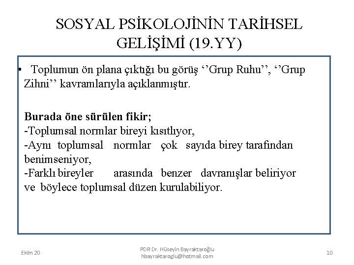 SOSYAL PSİKOLOJİNİN TARİHSEL GELİŞİMİ (19. YY) • Toplumun ön plana çıktığı bu görüş ‘’Grup