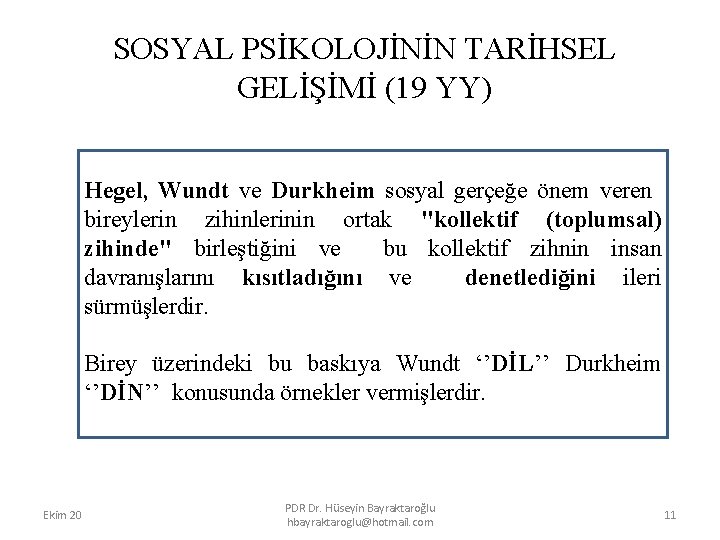 SOSYAL PSİKOLOJİNİN TARİHSEL GELİŞİMİ (19 YY) Hegel, Wundt ve Durkheim sosyal gerçeğe önem veren