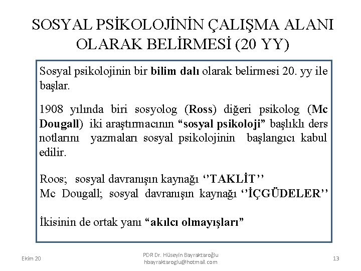 SOSYAL PSİKOLOJİNİN ÇALIŞMA ALANI OLARAK BELİRMESİ (20 YY) Sosyal psikolojinin bir bilim dalı olarak