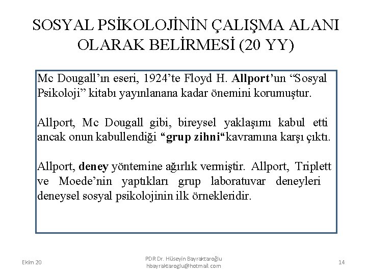 SOSYAL PSİKOLOJİNİN ÇALIŞMA ALANI OLARAK BELİRMESİ (20 YY) Mc Dougall’ın eseri, 1924’te Floyd H.