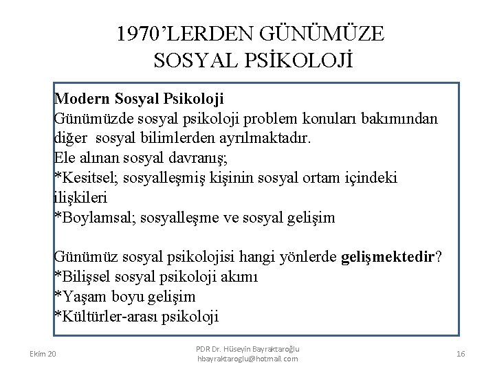 1970’LERDEN GÜNÜMÜZE SOSYAL PSİKOLOJİ Modern Sosyal Psikoloji Günümüzde sosyal psikoloji problem konuları bakımından diğer