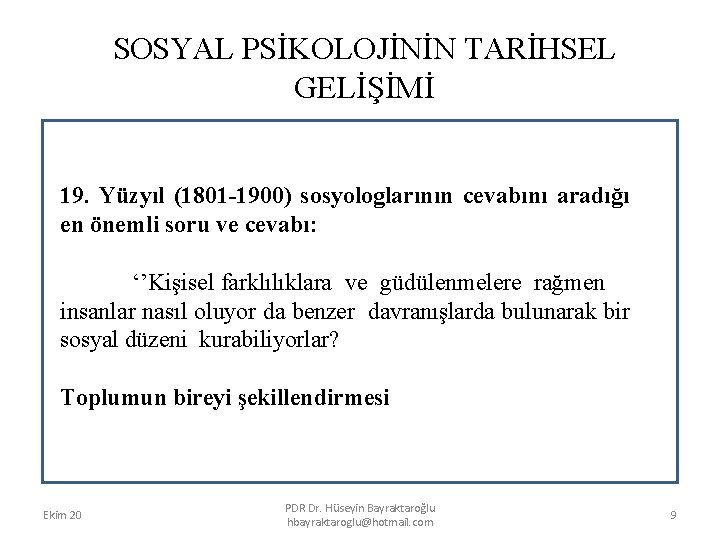 SOSYAL PSİKOLOJİNİN TARİHSEL GELİŞİMİ 19. Yüzyıl (1801 -1900) sosyologlarının cevabını aradığı en önemli soru