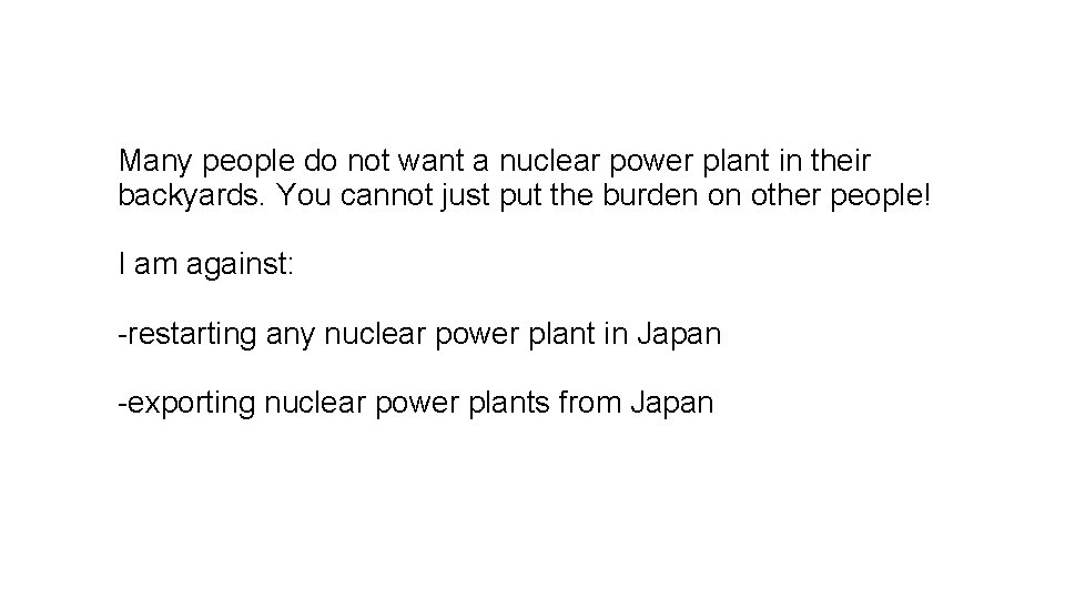 Many people do not want a nuclear power plant in their backyards. You cannot