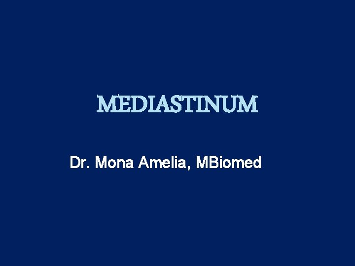 MEDIASTINUM Dr. Mona Amelia, MBiomed 