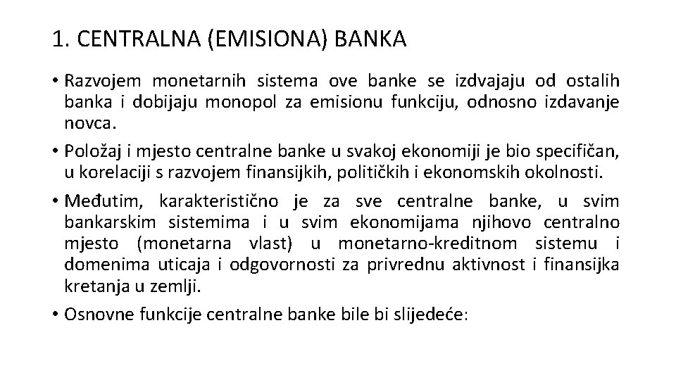 1. CENTRALNA (EMISIONA) BANKA • Razvojem monetarnih sistema ove banke se izdvajaju od ostalih